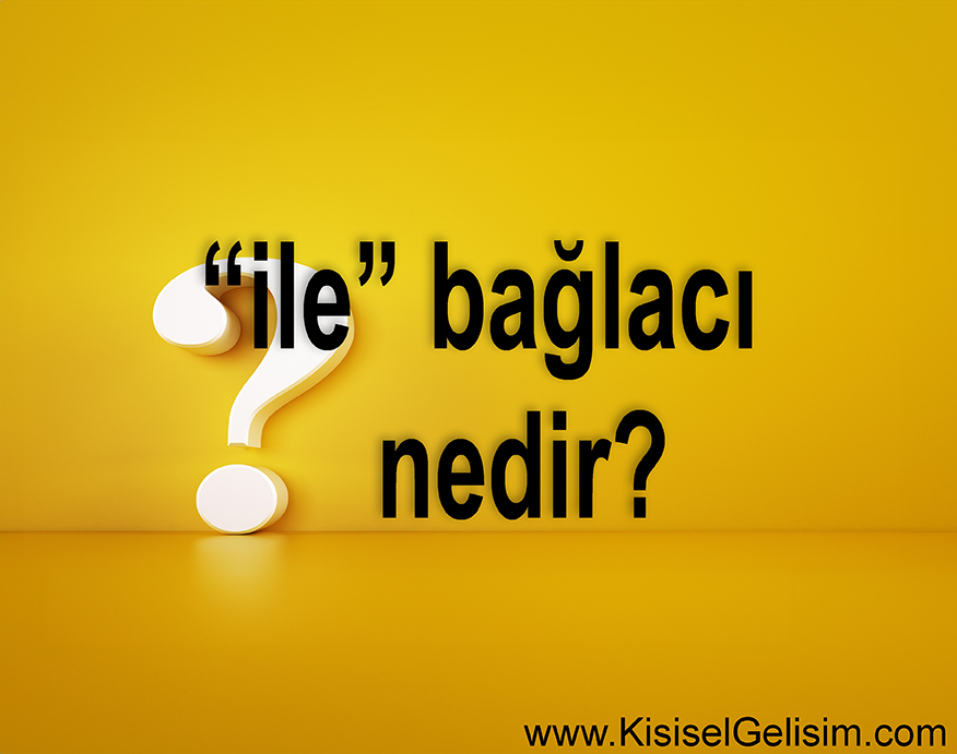 ile bağlacı nasıl kullanılır / ile bağlacı ve ile edatı nasıl ayırt edilir